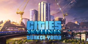 Cities Skylines Türkçe Yama Nasıl Yüklenir? Cities Skylines Türkçe Yama Nasıl Yüklenir?