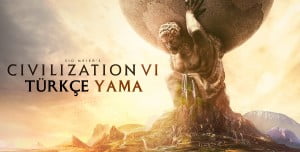 Civilization 6 Türkçe Yama Nasıl Yapılır? Civilization 6 Türkçe Yama Nasıl Yapılır?