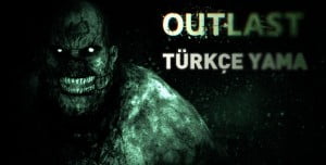 Outlast Türkçe Yama Nasıl Yüklenir? Outlast Türkçe Yama Nasıl Yüklenir?