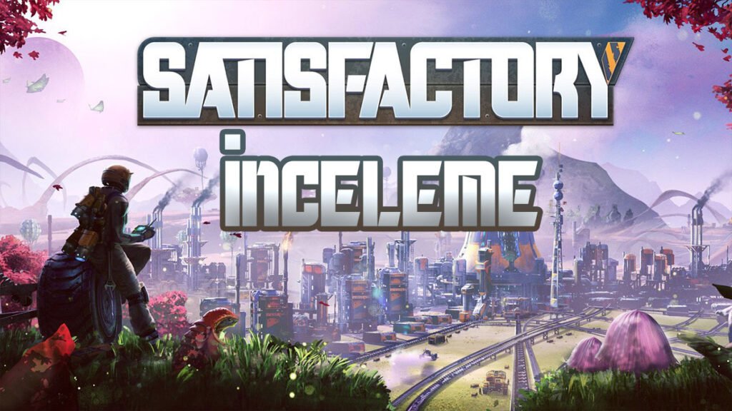 Satisfactory İnceleme: Her şeyi Otomatize Etmeliyim! satisfactory-inceleme