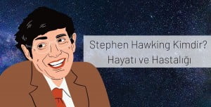 Stephen Hawking Kimdir? Hayatı ve Hastalığı Stephen Hawking Kimdir? Hayatı ve Hastalığı