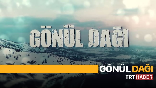 gönül dağı trt haber