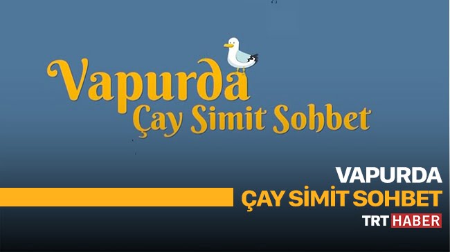 vapurda çay simit sohbet trt haber