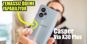 Casper Via X30 Plus İncelemesi: Temassız Ödeme Yapabiliyor! Casper Via X30 Plus İncelemesi: Temassız Ödeme Yapabiliyor!