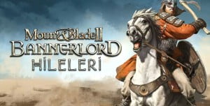 Mount & Blade 2 Bannerlord Hileleri Mount & Blade 2 Bannerlord Hileleri