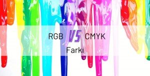RGB ve CMYK Arasındaki Fark Nedir? RGB ve CMYK Arasındaki Fark Nedir?