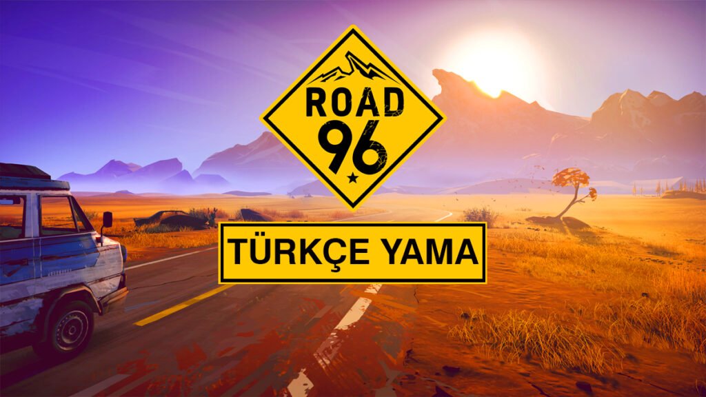 Road 96 Türkçe Yama Nasıl Yapılır? road-96-turkce-yama