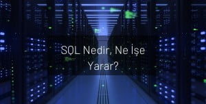 SQL Nedir, Ne İşe Yarar?